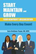 Start, Maintain and Grow Your Nonprofit Organization - Make Every Day Count! di MPH Sara Orellana-Paape edito da Total Publishing And Media