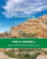 Nurturing Faith Commentary, Year A, Volume 4: Lectionary Resources for Preaching and Teaching: Season after Pentecost, Proper 15-29 di Tony Cartledge edito da NURTURING FAITH INC