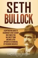 SETH BULLOCK: A CAPTIVATING GUIDE TO DEA di CAPTIVATING HISTORY edito da LIGHTNING SOURCE UK LTD