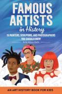 Famous Artists in History: An Art History Book for Kids di Kelly Milner Halls edito da ROCKRIDGE PR