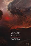 Wrath: America Enraged di Peter W. Wood edito da ENCOUNTER BOOKS