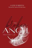 THE BROKEN ANGEL : A GUIDE TO FREEDOM OV di ANNA ELIZABETH JUDD edito da LIGHTNING SOURCE UK LTD