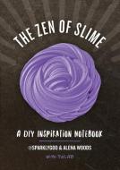 The Zen of Slime: A DIY Inspiration Notebook di Prim Pattanaporn, Alena Woods, Charlene Ayala edito da COUNTRYMAN PR