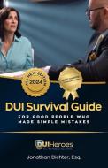 DUI Survival Guide di Jonathan Dichter Esq edito da Amazon Digital Services LLC - Kdp