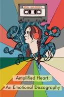 Amplified Heart: An Emotional Discographyq di Bryn Gribben edito da REBEL GIRLS INC