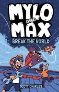 MYLO AND MAX BREAK THE WORLD di SCOTT CHARLES edito da LIGHTNING SOURCE UK LTD