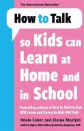 How To Talk So Kids Can Learn At Home And In School di Adele Faber, Elaine Mazlish edito da Bonnier Books Ltd