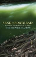 Send My Roots Rain: Refreshing the Spiritual Life of Priests di Christopher Chapman edito da CANTERBURY PR NORWICH