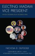 Electing Madam Vice President di Nichola D. Gutgold edito da Lexington Books