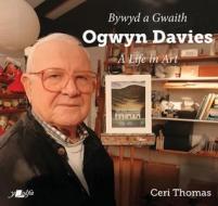 Bywyd A Gwaith Yr Artist Ogwyn Davies di Ceri Thomas edito da Y Lolfa