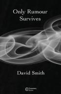 Only Rumour Survives di David Smith edito da Coverstory Books