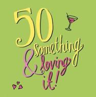 50 Something And Loving It di Daisy Hay edito da Summersdale Publishers