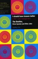 I Should Have Known Better: A Life In Pop Management di Geoffrey Ellis edito da Thorogood