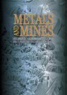 Metals and Mines: Studies in Archaeometallurgy edito da Archetype Publications