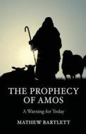 The Prophecy Of Amos - A Warning For Today di Mathew Bartlett edito da Faithbuilders