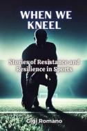 When We Kneel di Gigi Romano edito da Independently Published