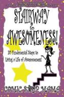 Stairway to Awesomeness!: 30 Fundamental Steps to Living a Life of Awesomeness! di Comic Strip Mama, Tanya Masse edito da Imajin Books