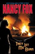 They Let Me Burn di Nancy Fox edito da Legacy Book Publishing