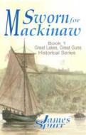 Sworn for Mackinaw: Book 1: Great Lakes Great Guns Historical Series di James Spurr edito da Double Edge Press