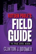 Royden Poole's Field Guide to the 25th Hour di Clinton J. Boomer edito da Broken Eye Books