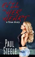Evil In Her Heart di Paul Steele edito da Ricky Hass