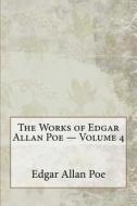 The Works of Edgar Allan Poe - Volume 4 di Edgar Allan Poe edito da Createspace Independent Publishing Platform