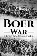 The Boer War: A History from Beginning to End di Hourly History edito da Createspace Independent Publishing Platform