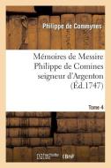 Mï¿½moires de Messire Philippe de Comines Seigneur d'Argenton. Tome 4 di de Commynes-P edito da Hachette Livre - Bnf