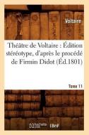 Théâtre de Voltaire: Édition Stéréotype, d'Après Le Procédé de Firmin Didot. Tome 11 (Éd.1801) di Voltaire edito da Hachette Livre - Bnf