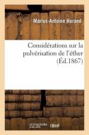 Consid rations Sur La Pulv risation de l' ther di Horand-M-A edito da Hachette Livre - BNF