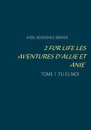 2 FOR LIFE  LES AVENTURES D'ALLIE ET ANIE di Aidel Bonsenge edito da Books on Demand