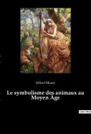 Le symbolisme des animaux au Moyen Âge di Alfred Maury edito da Culturea