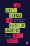 The Social Licence For Financial Markets di David Rouch edito da Springer Nature Switzerland Ag