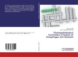 Clinicopathological Correlation of lesions of Oesophagus and Stomach di Rohit Lokhande, Jitendra Pratap Saini Abha Patni edito da LAP Lambert Academic Publishing