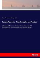 Factory Accounts - Their Principles and Practice di Emile Garcke, John Manger Fells edito da hansebooks