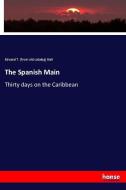 The Spanish Main di Edward T. [from old catalog] Hall edito da hansebooks