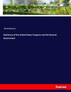 Dictionary of the United States Congress and the General Government di Anonymous edito da hansebooks