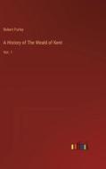 A History of The Weald of Kent di Robert Furley edito da Outlook Verlag