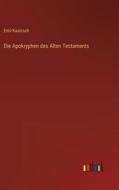 Die Apokryphen des Alten Testaments di Emil Kautzsch edito da Outlook Verlag