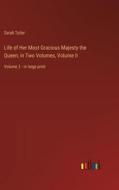 Life of Her Most Gracious Majesty the Queen; in Two Volumes, Volume II di Sarah Tytler edito da Outlook Verlag