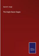 The Anglo-Saxon Sagas di Daniel H. Haigh edito da Salzwasser-Verlag