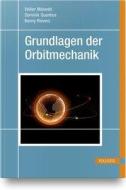 Grundlagen der Orbitmechanik di Volker Maiwald, Dominik Quantius, Benny Rievers edito da Hanser Fachbuchverlag