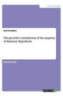 The proof by contradiction of the negation of Riemann Hypothesis di John Bredakis edito da GRIN Publishing