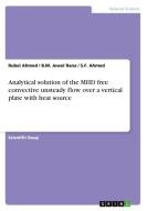 Analytical Solution Of The Mhd Free Convective Unsteady Flow Over A Vertical Plate With Heat Source di Rubel Ahmed, B M Jewel Rana, S F Ahmed edito da Grin Publishing