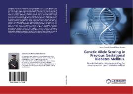 Genetic Allele Scoring in Previous Gestational Diabetes Mellitus. di Samir Yousef Ahmed Abou-Hussein edito da LAP Lambert Academic Publishing