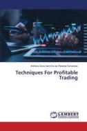 Techniques For Profitable Trading di Anthony Savio Herminio da Piedade Fernandes edito da LAP LAMBERT Academic Publishing