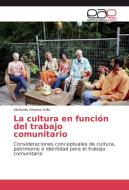 La cultura en función del trabajo comunitario di Abelardo Alvarez Avila edito da EAE