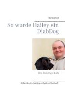 So wurde Hailey ein DiabDog di Martin Worst edito da Books on Demand