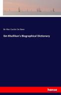 Ibn Khallikan's Biographical Dictionary di Bn Mac Guckin De Slane edito da hansebooks