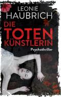 Die Totenkünstlerin di Leonie Haubrich edito da Books on Demand